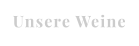 Unsere Weine